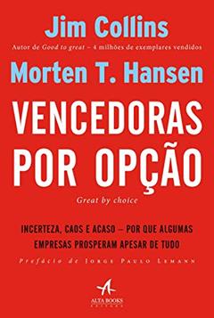 Vencedoras por Opção: Incerteza, Caos e Acaso - Por que Algumas Empresas Prosperam Apesar de Tudo, do autor Jim Collins; Morten T. Hansen