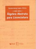 Ler Álgebra Abstrata para Licenciatura, do autor Vandenberg Lopes Vieira