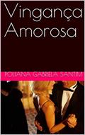 Ler Vingança Amorosa, do autor Poliana Gabriela Santim Ler Vingança Amorosa, do autor Poliana Gabriela Santim