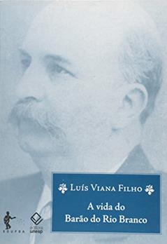 A vida do Barão do Rio Branco - 8ª edição, do autor Luís Viana Filho
