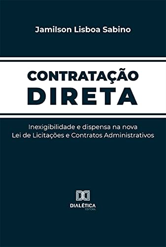 Ler Contratação Direta: inexigibilidade e dispensa na nova Lei de Licitações e Contratos Administrativos, do autor Jamilson Lisboa Sabino