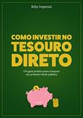 Ler Como Investir no Tesouro Direto: Um Guia Prático Para Comprar Seu Primeiro Título Público, do autor Billy Imperial