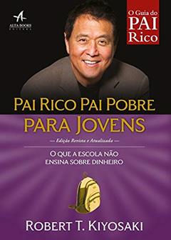 Pai Rico, Pai Pobre Para Jovens: O que a escola não ensina sobre dinheiro, do autor Robert T. Kiyosaki