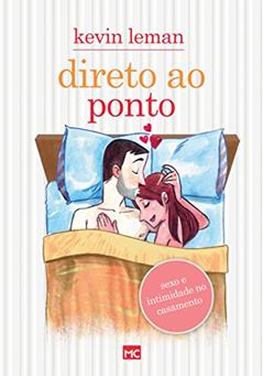 Direto ao ponto: Sexo e intimidade no casamento, do autor Kevin Leman