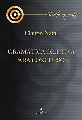 Ler Gramática Objetiva Para Concursos - Coleção Direto ao Ponto, do autor Claiton Natal Ler Gramática Objetiva Para Concursos - Coleção Direto ao Ponto, do autor Claiton Natal