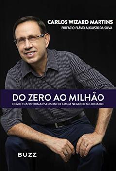 Do zero ao milhão: Como transformar seu sonho em um negócio milionário, do autor Carlos Wizard Martins