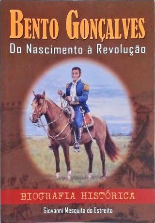 Ler Bento Gonçalves - Do Nascimento a Revolução (Biografia Histórica), do autor Giovanni Mesquita do Estreito
