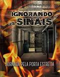 Ler IGNORANDO OS SINAIS: Jornada Pela Porta Estreita (Trilogia Ignorando os sinais Livro 1), do autor LUCIMAR BRAGA