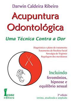 Acupuntura Odontológica. Uma Técnica Contra a Dor, do autor Darwin Caldeira Ribeiro