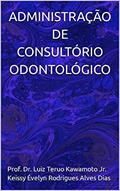 Ler ADMINISTRAÇÃO DE CONSULTÓRIO ODONTOLÓGICO, do autor Prof. Dr. Luiz Teruo Kawamoto Jr.; Keissy Evelyn Rodrigues Alves Dias