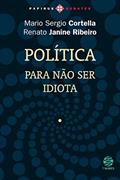 Ler Política: Para não ser idiota, do autor Mario Sergio Cortella; Renato Janine Ribeiro Ler Política: Para não ser idiota, do autor Mario Sergio Cortella; Renato Janine Ribeiro