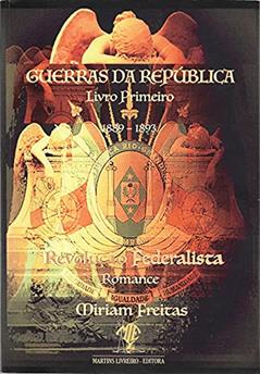 Guerras Da República - Livro Primeiro, 1889 - 1893. Revolução Federalista, do autor Miriam Gd Freitas