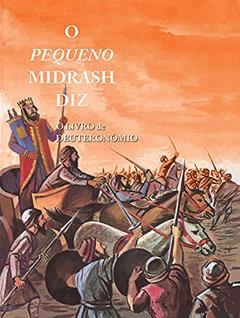 O Pequeno Midrash Diz - o Livro de Deuteronômio, do autor Rabino Moshé Weissman