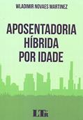 Ler Aposentadoria Híbrida Por Idade, do autor Wladimir Novaes Martinez Ler Aposentadoria Híbrida Por Idade, do autor Wladimir Novaes Martinez