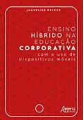 Ler Ensino híbrido na educação corporativa - Com o uso de dispositivos móveis, do autor Jaqueline Becker Ler Ensino híbrido na educação corporativa - Com o uso de dispositivos móveis, do autor Jaqueline Becker
