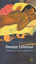 Desejo colonial: hibridismo em teoria, cultura e raça, do autor Robert J. C. Young