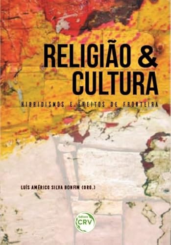 Ler Religião e cultura: Hibridismos e efeitos de fronteira, do autor Luís Américo Silva Bonfim