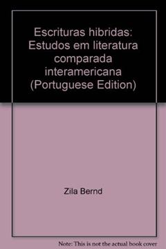 Escrituras Hibridas: Estudos Em Literatura Comparada Interamericana (Portuguese Edition), do autor Zila Bernd