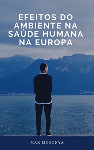 Ler EFEITOS DO AMBIENTE NA SAÚDE HUMANA NA EUROPA, do autor max mcsonya Ler EFEITOS DO AMBIENTE NA SAÚDE HUMANA NA EUROPA, do autor max mcsonya
