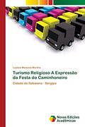 Ler Turismo Religioso A Expressão da Festa do Caminhoneiro: Cidade de Itabaiana - Sergipe, do autor Leylane Meneses Martins