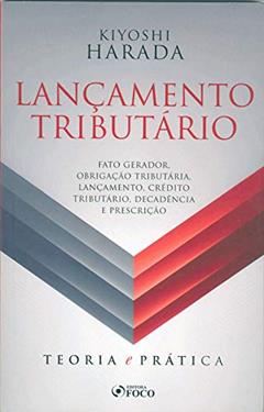 LANÇAMENTO TRIBUTÁRIO: TEORIA E PRÁTICA, do autor Kiyoshi Harada