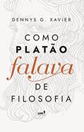 Ler Como Platão falava de filosofia, do autor Dennys Garcia Xavier