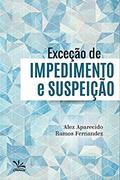 Ler Exceção de impedimento e suspeição, do autor Alex Aparecido Ramos Fernandez