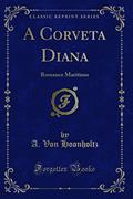Ler A Corveta Diana: Romance Maritimo (Classic Reprint), do autor A. Von Hoonholtz
