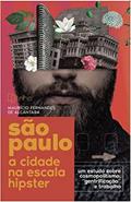 Ler São Paulo, a cidade na escala hipster - um estudo sobre cosmopolitismo, gentrificação e trabalho, do autor Maurício Fernandes de Alcântara