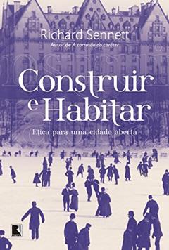 Construir e habitar: Ética para uma cidade aberta, do autor Richard Sennett