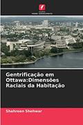 Ler Gentrificação em Ottawa: Dimensões Raciais da Habitação, do autor Shahreen Shehwar