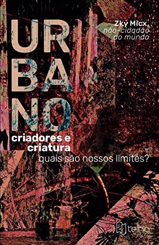 Ler Urbano: Criadores e Criaturas - Quais São Nossos Limites?, do autor Zky Micx