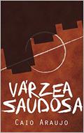Ler Várzea Saudosa: O desaparecimento do futebol de várzea em São Paulo, do autor Caio Araujo Ler Várzea Saudosa: O desaparecimento do futebol de várzea em São Paulo, do autor Caio Araujo