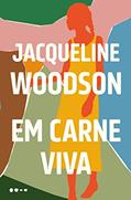 Ler Em carne viva, do autor Jacqueline Woodson Ler Em carne viva, do autor Jacqueline Woodson