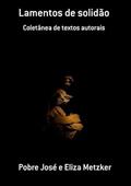 Ler Lamentos de Solidao, do autor Pobre José E Eliza Metzker Ler Lamentos de Solidao, do autor Pobre José E Eliza Metzker