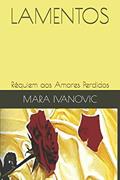 Ler Lamentos: Réquiem Aos Amores Perdidos, do autor Mara Ivanovic Ler Lamentos: Réquiem Aos Amores Perdidos, do autor Mara Ivanovic