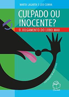 Culpado ou inocente?: O julgamento do lobo mau, do autor Marta Lagarta; Leo Cunha