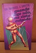 Ler Quando Digo Nao, Me Sinto Culpado, do autor Manuel J. Smith Ler Quando Digo Nao, Me Sinto Culpado, do autor Manuel J. Smith