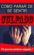 Ler Como Parar de Se Sentir Culpado: Por que nos sentimos culpados?, do autor Frederic Anippaic Jr