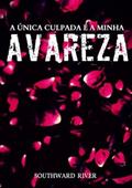Ler A Unica Culpada e a Minha Avareza, do autor Southward River