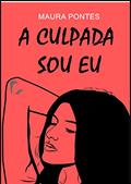 Ler A culpada sou eu, do autor Maura Pontes