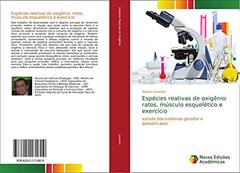 Espécies reativas de oxigênio: ratos, músculo esquelético e exercício: estudo dos sistemas gerador e detoxificador, do autor Adriano Loureiro