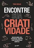 Ler Encontre sua Criatividade: Redescubra seu potencial criativo com estratégias simples, do autor Tina Seelig Ler Encontre sua Criatividade: Redescubra seu potencial criativo com estratégias simples, do autor Tina Seelig
