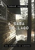 Ler A casa no lago: Uma história da Alemanha, do autor Thomas Harding Ler A casa no lago: Uma história da Alemanha, do autor Thomas Harding