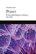 Ler Prazer: Uma abordagem criativa da vida, do autor Alexander Lowen