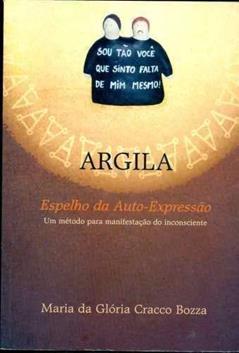ARGILA Espelho da Auto-Expressao: manisfestacao do incosnciente, do autor Maria da Gloria Gracco Bozza