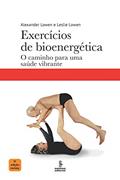 Ler Exercícios de bioenergética: O caminho para uma saúde vibrante, do autor Alexander Lowen; Leslie Lowen