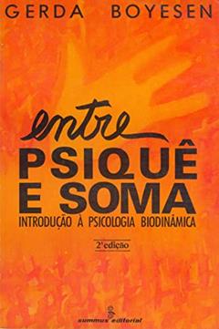 Entre psiquê e soma: introdução à psicologia biodinâmica, do autor Gerda Boyesen