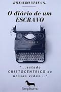 Ler O diário de um Escravo: "...estado CRISTOCÊNTRICO de nossas vidas...", do autor Ronaldo Viana S.
