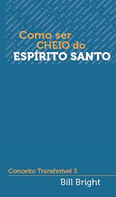 Como ser cheio do Espírito Santo: Conceito Transferível 3 (Conceitos Transferíveis), do autor Bill Bright